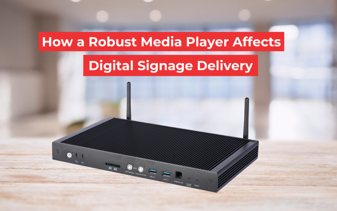 How a Robust Media Player Affects Digital Signage Delivery