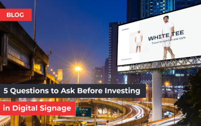 5 Questions to Ask Before Investing in Digital Signage